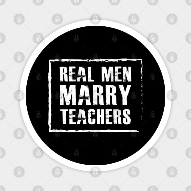 Teacher Husband - Real men marry teachers Magnet by KC Happy Shop